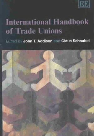 John T. Addison, Claus Schnabel - International Handbook of Trade Unions, Inbunden