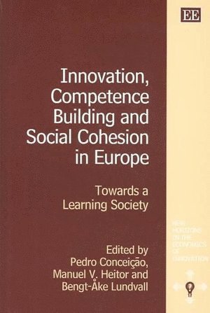 Pedro Conceição, Manuel V. Heitor, Bengt-Åke Lundvall - Innovation, Competence Building and Social Cohesion in Europe, Inbunden