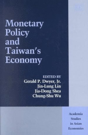 Gerald P. Dwyer Jr., Jin-Lung Lin, Jia-Dong Shea, Chung-Shu Wu - Monetary Policy and Taiwan’s Economy, Inbunden