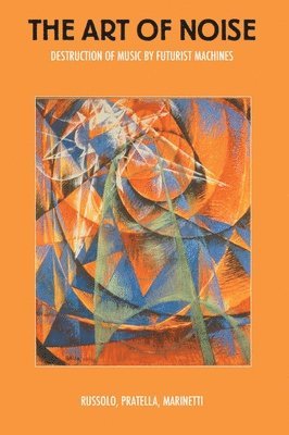 Luigi Russolo, Balilla Pratella, F. T. Marinetti, Francesco Balilla Pratella, F T Marinetti - Art of Noise, Häftad