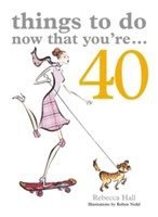 bokomslag Things to Do Now That You're 40