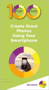 bokomslag 100 Top Tips - Create Great Photos Using Your Smartphone