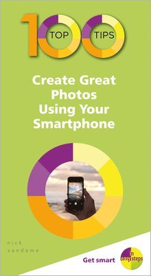 100 Top Tips - Create Great Photos Using Your Smartphone 1