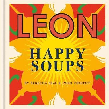 John Vincent, Rebecca Seal - Happy Leons: LEON Happy Soups, Inbunden