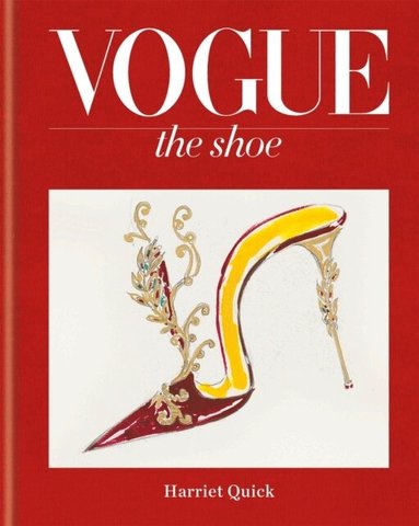 Conde Nast Publ Ltd, Harriet Quick - Vogue The Shoe, Inbunden