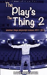 David Muncaster - The Play's The Thing 2: Amateur Stage Playscript Reviews 2012-2013, Häftad