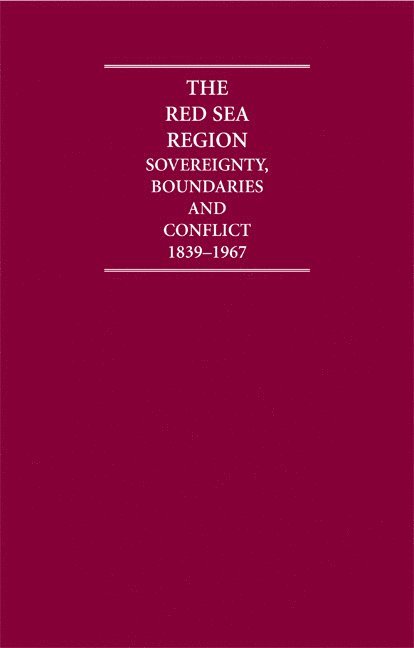 S. Smith - The Red Sea Region 6 Volume Hardback Set: Sovereignty, Boundaries and Conflict, 1839-1967, Inbunden