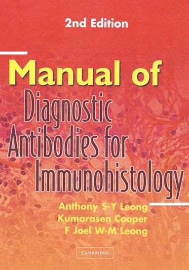 Anthony S-Y. Leong, Kumarasen Cooper, F. Joel W-M. Leong - Manual of Diagnostic Antibodies for Immunohistology, Inbunden