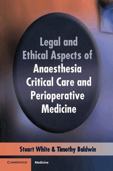 Stuart M. White, Timothy J. Baldwin - Legal and Ethical Aspects of Anaesthesia, Critical Care and Perioperative Medicine, Häftad