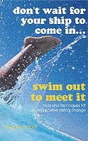 Don't Wait For Your Ship to Come In...Swim Out to Meet It