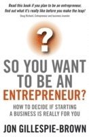bokomslag So You Want To Be An Entrepreneur?