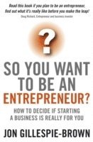 bokomslag So You Want To Be An Entrepreneur?