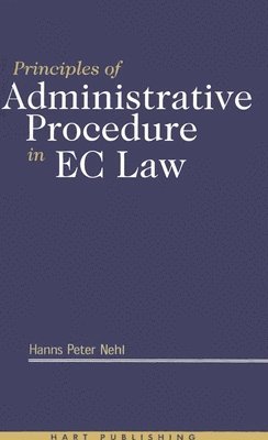 Hanns Peter Nehl, Hans Peter Nehl - Principles of Administrative Procedure in EC Law, Inbunden
