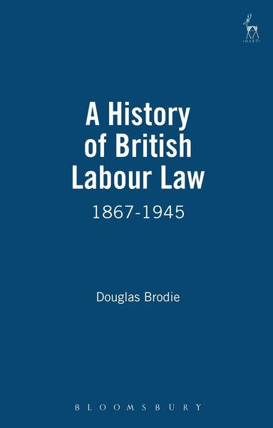 Douglas Brodie - History of British Labour Law, Inbunden