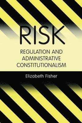 Risk Regulation and Administrative Constitutionalism 1