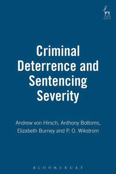 Andreas von Hirsch, Anthony E Bottoms, Elizabeth Burney, P.O. Wikstrom - Criminal Deterrence and Sentencing Severity, Häftad