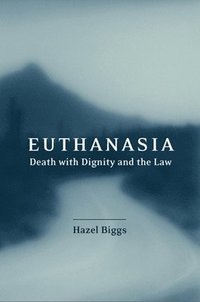 bokomslag Euthanasia, Death with Dignity and the Law