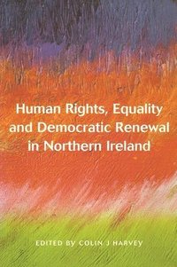 bokomslag Human Rights, Equality and Democratic Renewal in Northern Ireland