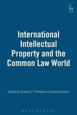 C.E.F. Rickett, Graeme Austin, Charles E. F. Rickett, Graeme W. Austin - International Intellectual Property and the Common Law World, Inbunden