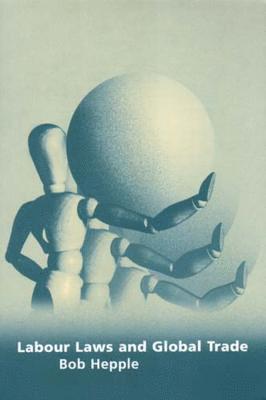 Bob Hepple, Sir Bob Hepple, Bob A. Hepple, B. A. Hepple - Labour Laws and Global Trade, Häftad
