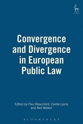 Paul Beaumont, Carole Lyons, Neil Walker, UK) Beaumont, Paul (University of Stirling - Convergence and Divergence in European Public Law, Inbunden