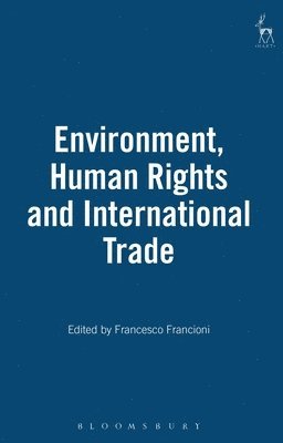 Environment, Human Rights and International Trade 1