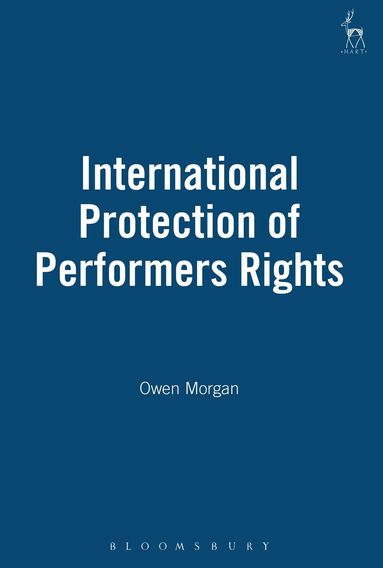 Owen Morgan - International Protection of Performers Rights, Inbunden