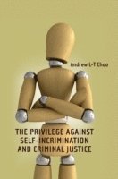 The Privilege Against Self-Incrimination and Criminal Justice 1