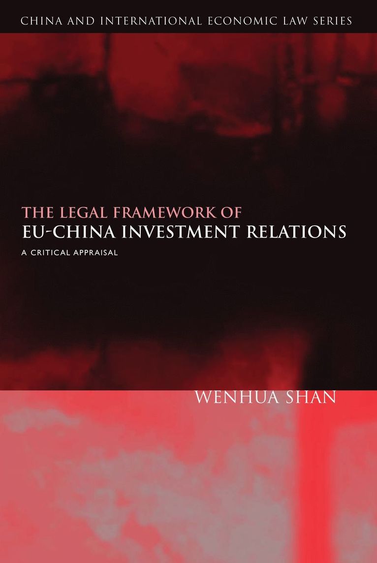Wenhua Shan, Qianfan Zhang - Legal Framework of EU-China Investment Relations, Inbunden