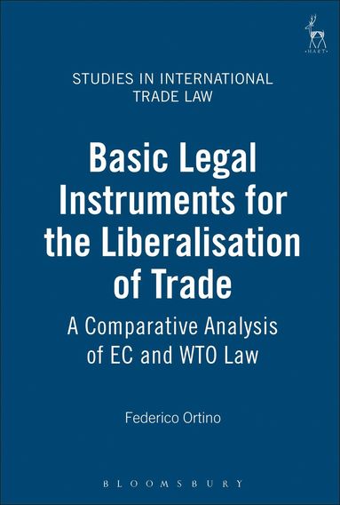 Federico Ortino, Gabrielle Marceau - Basic Legal Instruments for the Liberalisation of Trade, Inbunden
