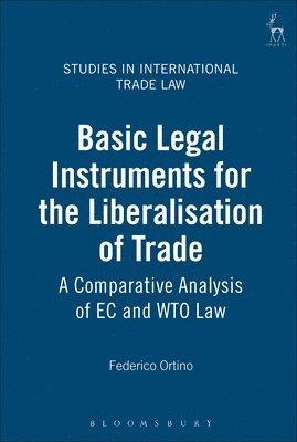 Federico Ortino, UK) Ortino, Federico (King's College London, Gabrielle Marceau - Basic Legal Instruments for the Liberalisation of Trade, Inbunden