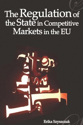 bokomslag The Regulation of the State in Competitive Markets in the EU