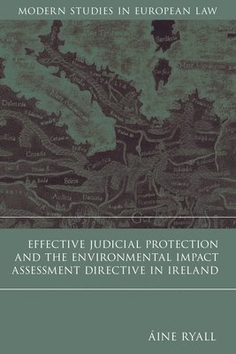 Aine Ryall, Ireland) Ryall, Aine (University College Cork - Effective Judicial Protection and the Environmental Impact Assessment Directive in Ireland, Inbunden