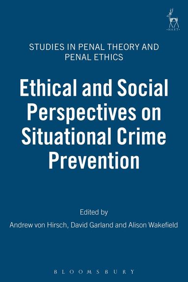 Andreas von Hirsch, David Garland, Alison Wakefield - Ethical and Social Perspectives on Situational Crime Prevention, Häftad
