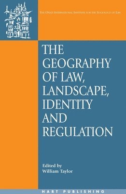 William Taylor, David Nelken, Rosemary Hunter - The Geography of Law: Landscape, Identity and Regulation, Inbunden
