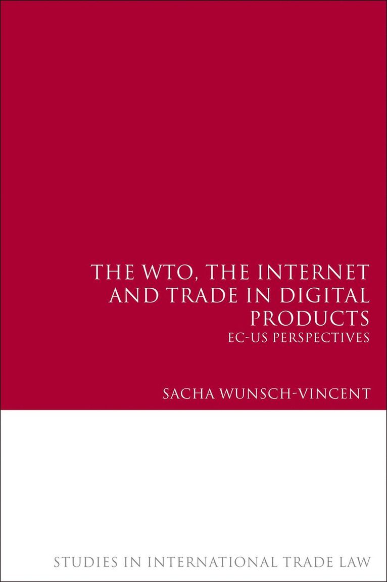 Sacha Wunsch-Vincent, Gabrielle Marceau - WTO, the Internet and Trade in Digital Products, Inbunden