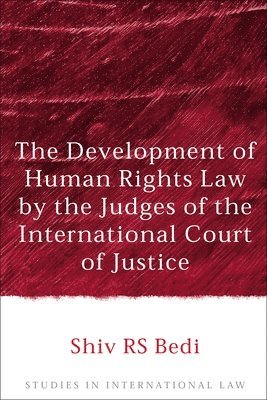 Shiv R.S. Bedi, Shiv R. S. Bedi - Development of Human Rights Law by the Judges of the International Court of Justice, Inbunden