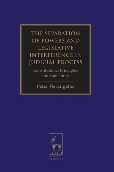 Peter Gerangelos - Separation of Powers and Legislative Interference in Judicial Process, Inbunden