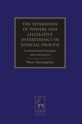 Peter Gerangelos, Peter A. Gerangelos - Separation of Powers and Legislative Interference in Judicial Process, Inbunden