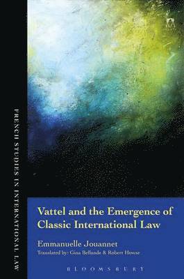 bokomslag Vattel and the Emergence of Classic International Law