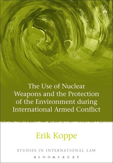 bokomslag Use of Nuclear Weapons and the Protection of the Environment during International Armed Conflict