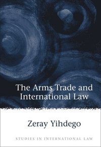 bokomslag The Arms Trade and International Law