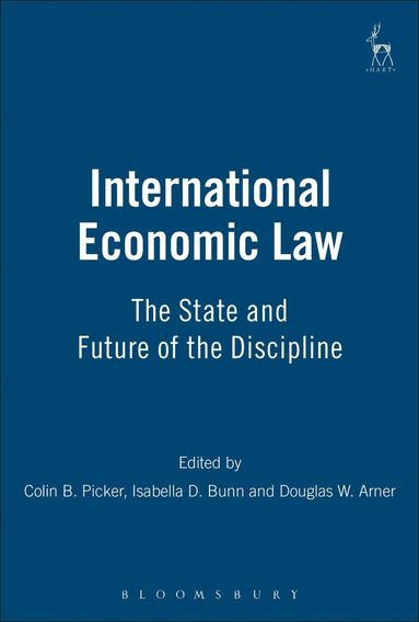 Colin Picker, Isabella D Bunn, Douglas Arner - International Economic Law, Häftad