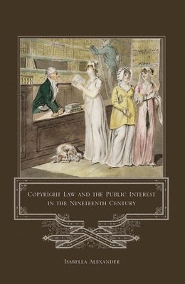Copyright Law and the Public Interest in the Nineteenth Century 1