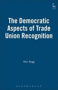 bokomslag The Democratic Aspects of Trade Union Recognition