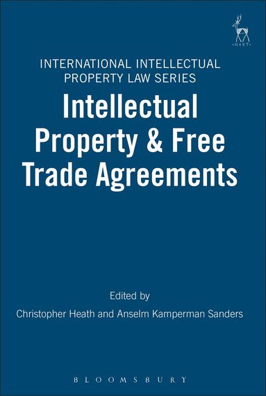 Christopher Heath, Anselm Kamperman Sanders - Intellectual Property & Free Trade Agreements, Häftad