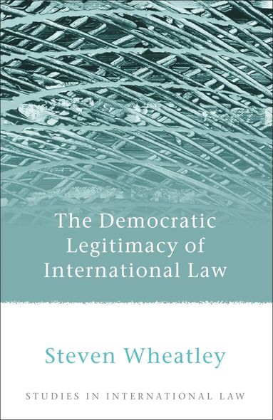 Steven Wheatley - Democratic Legitimacy of International Law, Inbunden