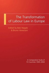 bokomslag The Transformation of Labour Law in Europe: A Comparative Study of 15 Countries 1945-2004