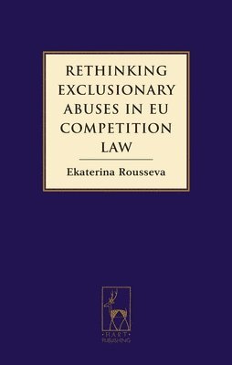 Rethinking Exclusionary Abuses in EU Competition Law 1