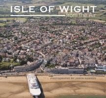Jason Hawkes - Isle of Wight from the Air, Inbunden